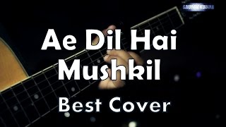 Ae Dil Hai Mushkil | Best Cover