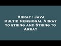 Array : Java multidimensional Array to string and String to Array