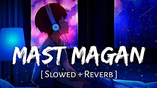 Mast Magan (Slowed + Reverb) | Arijit Singh, Chinmayi Sripada | 2 States | SR Lofi 2.0