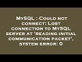 MySQL : Could not connect: Lost connection to MySQL server at 'reading initial communication packet'