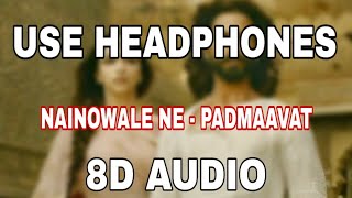 Nainowale Ne full 8D Audio/  Use Headphone/ PADMAAVAT/ Ranveer singh/ Deepika /Shahid Kapoor/ 2018