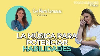 La música para potenciar habilidades con Marta Lorenzana | Episodio 23