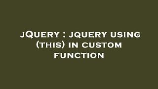 jQuery : jquery using (this) in custom function