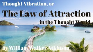🧠 Thought Vibration or the Law of Attraction in The Thought World by William Walker Atkinson
