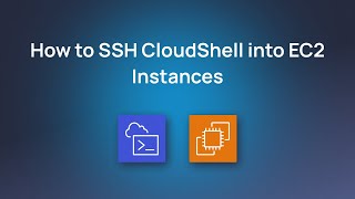 How to SSH CloudShell into EC2 Instances