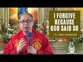 I FORGIVE BECAUSE GOD SAID SO - Homily by Fr. Dave Concepcion