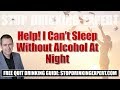 Help! I Can't Sleep Without Alcohol At Night