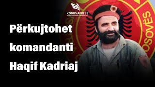 ​Përkujtohet komandanti Haqif Kadriaj