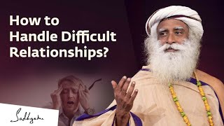 How to Handle Difficult Relationships  Sadhguru