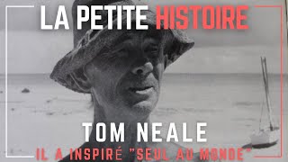 La Petite Histoire de Tom Neale : il a inspiré \