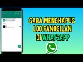 Cara Menghapus Log Panggilan Whatsapp | Riwayat Panggilan Di Whatsapp