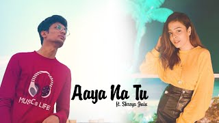 Aaya Na Tu | Arjun Kanungo, Momina Mustehsan | Harsh Dobaria ft. Shreya Jain