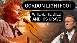GORDON LIGHTFOOT WHERE HE DIED AND HIS GRAVE Plus Visiting His Homes, Hideouts, & His Life in Canada