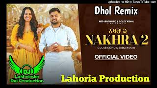 Nakhra 2 Dhol Remix Gulab Sidhu Ft Dj Lakhvinder Lahoria Production New Punjabi Song 2024