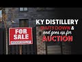 KY Distillery Shuts Down and Goes Up For Auction! - BRT 281