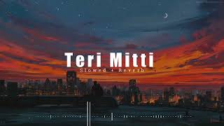 Teri Mitti Mein Mil Jawa - Lofi ( slowed+reverb) Kesari | B-Praak