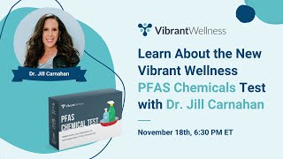 Learn About the New Vibrant Wellness PFAS Chemicals Test with Dr. Jill Carnahan