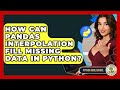 How Can Pandas Interpolation Fill Missing Data In Python? - Python Code School
