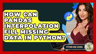 How Can Pandas Interpolation Fill Missing Data In Python? - Python Code School