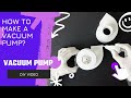 DIY - HOW TO MAKE A VACUUM PUMP?