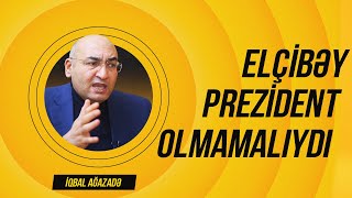 Birincilər – İqbal Ağazadə: Elçibəy prezident olmamalıydı #33