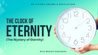 The Clock of Eternity - The Mystery of Eternity | Mazino Egbuwoku |