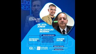 PROGRAMA EDVALDO REIS - ENTREVISTA: JOTA JÚNIOR E EDVALDO BEZERRA  - CENÁRIO POLÍTICO 2025