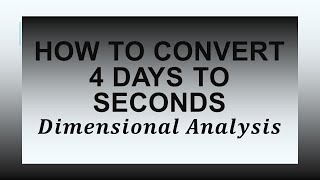 How to Convert 4 Days to Seconds using Dimensional Analysis