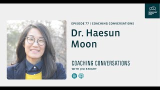 Dr. Haesun Moon | Coaching Conversations with Jim Knight