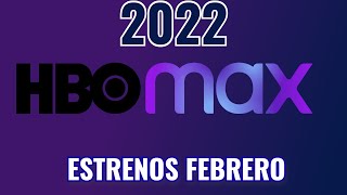 ESTRENOS HBO MAX Febrero 2022 - Los mas relevantes- GORRITI