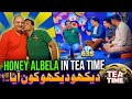 Honey Albela In Tea Time | Dekho Dekho Kaun Aaya? | Tea Time Ep 635