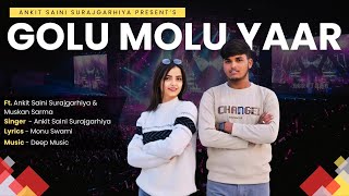 ANKIT SAINI SURAJGARHIYA : Golu Molu  Yaar  (Full Video) Muskan Sharma | New Love Song 2024