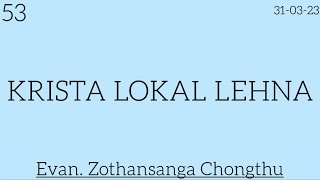 53.(31-3-23) KRISTA LO KAL LEHNA - Evan. Zothansanga Chongthu