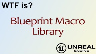 WTF Is? Blueprint Macro Library in Unreal Engine 4