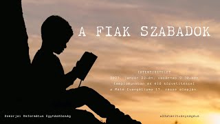 A FIAK SZABADOK - Istentisztelet a Máté Evangéliuma 17. része alapján.