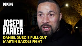 Joseph Parker Reacts To Dubois Pull Out \u0026 Bakole Fight