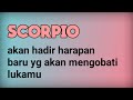 ♏ SCORPIO ♏ akan hadir harapan baru yg akan mengobati lukamu