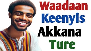 Waadaan Keenyis Kan Akkana Ture