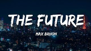 Max Brhon - The Future (Lyrics)