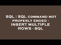 SQL : SQL command not properly ended - INSERT MULTIPLE ROWS - SQL