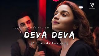Deva Deva - Lyrics (Slowed+Reverb) - Brahmastra | Arijit Singh, Jonita Gandhi |@lofimoodYT#deva