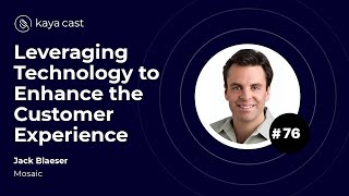 Leveraging Technology to Enhance the Customer Experience with Jack Blaeser (Mosaic)