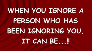 When You Ignore A Person Who Has Been Ignoring You.! Motivational Quotes| Human Psychology