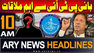 ARY News 10 AM Headlines 31st May 2024 | Important meeting with founder PTI