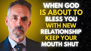 When God is About to Bless You with a Relationship Keep Your Mouth Shut | Jordan peterson SPEECH