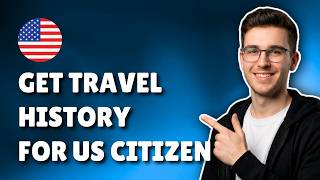 How To Get Travel History For US Citizen (2026) – Step-By-Step Guide