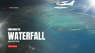 Underwater Waterfall - Mauritius - Sea Plane Tour