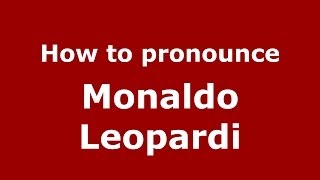 How to pronounce Monaldo Leopardi (Italian/Italy) - PronounceNames.com