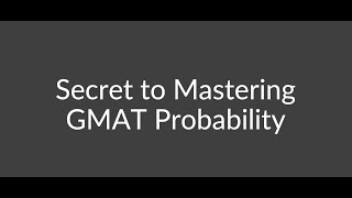 Secret to Mastering GMAT Probability