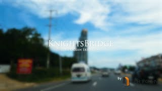 KNIGHTS BRIDGE the Ocean Sriracha - ขาย/เช่า, พาชมสถานที่จริง